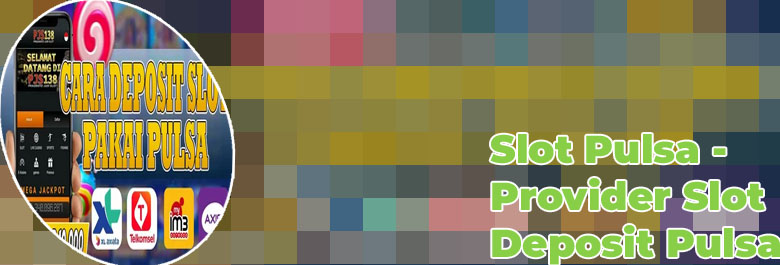 Slot deposit pulsa 10 ribu
