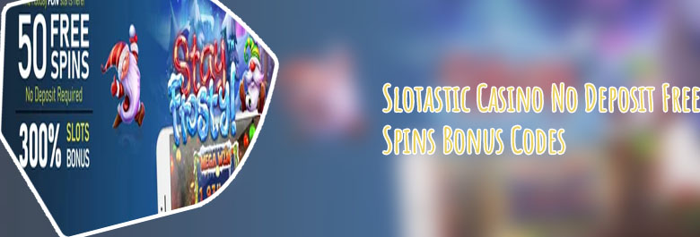 Slotastic no deposit bonus codes